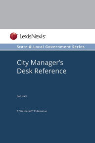 Title: State and Local Government Series: City Manager's Desk Reference, Author: Bob Hart