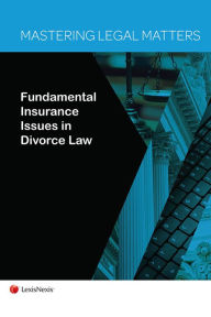 Title: Mastering Legal Matters: Fundamental Insurance Issues in Divorce Law, Author: L. Reyner Same