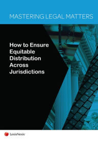 Title: Mastering Legal Matters: How to Ensure Equitable Distribution Across Jurisdictions, Author: Edward S. Snyder