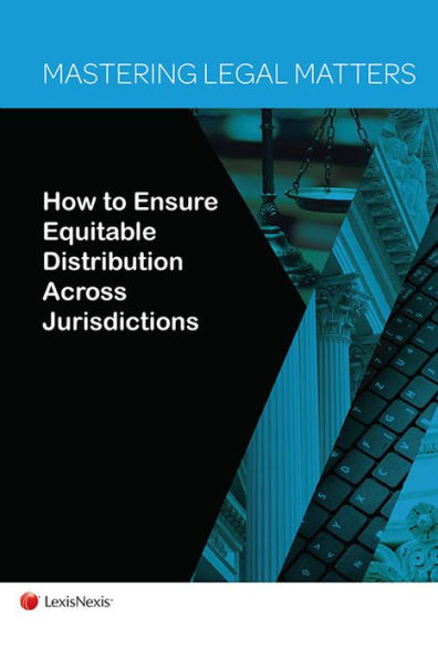 Mastering Legal Matters: How to Ensure Equitable Distribution Across Jurisdictions