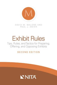 Title: Exhibit Rules: Tips, Rules, and Tactics for Preparing, Offering, and Opposing Exhibits, Second Edition, Author: David Malone