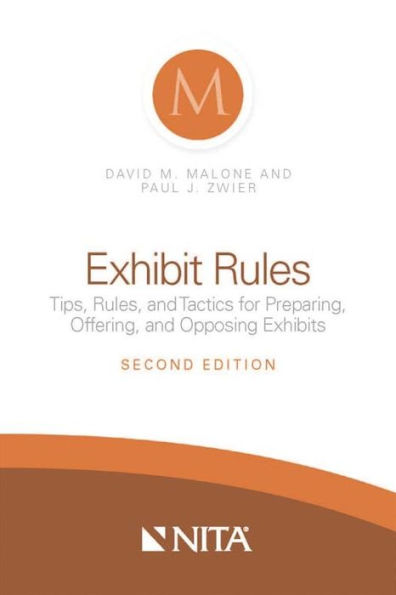 Exhibit Rules: Tips, Rules, and Tactics for Preparing, Offering, and Opposing Exhibits, Second Edition