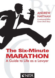 Title: The Six-Minute Marathon: A Guide to Life as a Lawyer, Author: Andrew Hartman