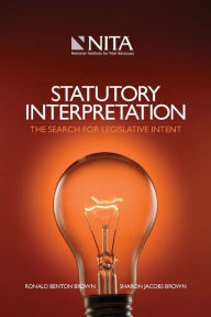 Title: Statutory Interpretation: The Search for Legislative Intent, Second Edition, Author: Ronald Benton Brown