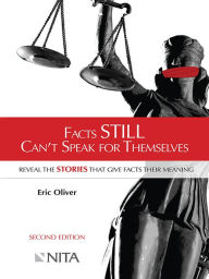 Title: Facts STILL Can't Speak for Themselves: Reveal the Stories that Give Facts Their Meaning, Second Edition, Author: Eric Oliver