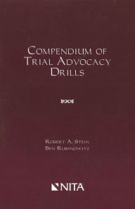 Title: Compendium of Trial Advocacy Drills, Author: Robert A. Stein