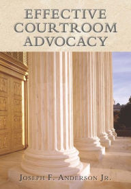 Title: Effective Courtroom Advocacy, Author: Joseph F. Anderson