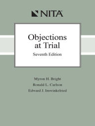 Title: Objections at Trial, 7th Edition, Author: Myron H. Bright