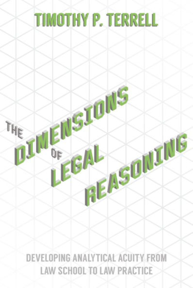 The Dimensions of Legal Reasoning: Developing Analytical Acuity from Law School to Law Practice