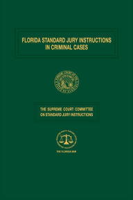 Title: Florida Standard Jury Instructions in Criminal Cases, Author: The Florida Bar Continuing Legal Education