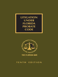 Title: Litigation Under Florida Probate Code, Author: The Florida Bar Continuing Legal Education