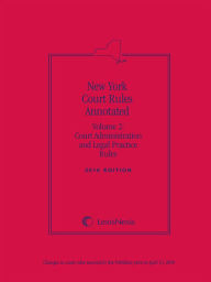 Title: New York Court Rules Annotated (Volume 2: Court Administration and Legal Practice Rules), Author: Publisher's Editorial Staff