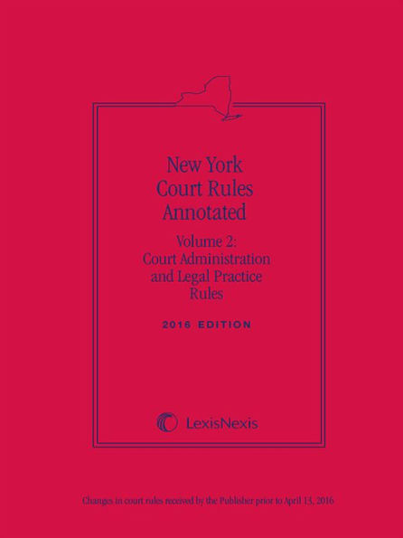 New York Court Rules Annotated (Volume 2: Court Administration and Legal Practice Rules)