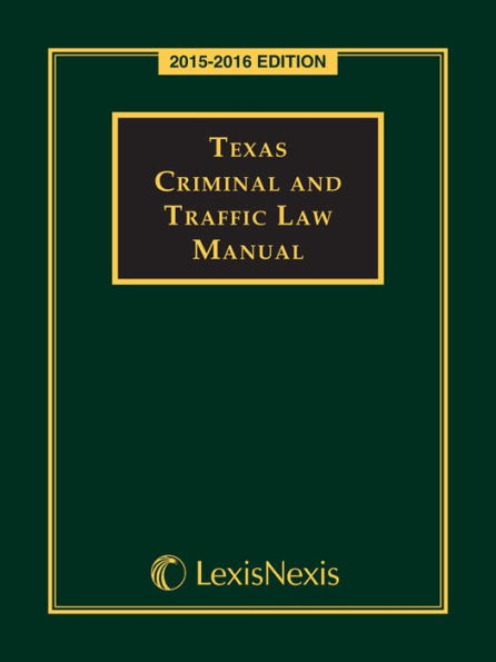 Texas Criminal and Traffic Law Manual, 2015-2016 Edition