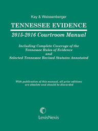 Title: Tennessee Evidence 2015-2016 Courtroom Manual, Author: Susan L. Kay