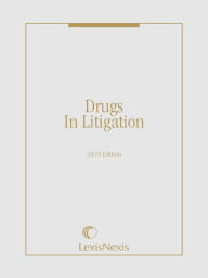 Title: Drugs in Litigation: Damage Awards Involving Prescription and Nonprescription Drugs, 2015 Edition, Author: Richard Patterson