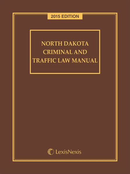 North Dakota Criminal and Traffic Law Manual, 2015 Edition