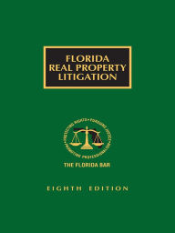 Title: Florida Real Property Litigation, Author: The Florida Bar Continuing Legal Education