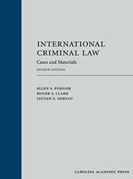 Title: International Criminal Law: Cases and Materials / Edition 4, Author: Ellen Podgor