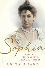 Title: Sophia: Princess, Suffragette, Revolutionary, Author: Anita Anand
