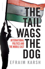 Title: The Tail Wags the Dog: International Politics and the Middle East, Author: Efraim Karsh