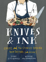Title: Knives & Ink: Chefs and the Stories Behind Their Tattoos (with Recipes), Author: Isaac Fitzgerald