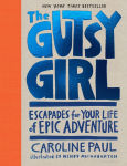 Alternative view 1 of The Gutsy Girl: Escapades for Your Life of Epic Adventure