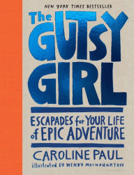 Title: The Gutsy Girl: Escapades for Your Life of Epic Adventure, Author: Caroline Paul