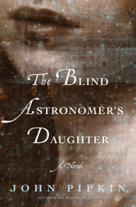 Title: The Blind Astronomer's Daughter, Author: John Pipkin