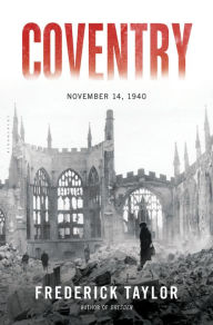 Title: Coventry: November 14, 1940, Author: Frederick Taylor