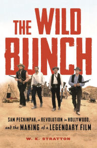 Free downloading ebooks pdf The Wild Bunch: Sam Peckinpah, a Revolution in Hollywood, and the Making of a Legendary Film in English 9781632862136 