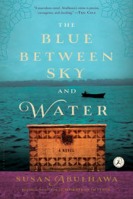 Title: The Blue Between Sky and Water, Author: Susan Abulhawa