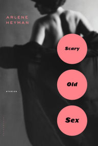 Download free books online pdf format Scary Old Sex in English by Arlene Heyman 9781632862334 PDB