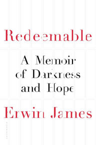 Title: Redeemable: A Memoir of Darkness and Hope, Author: Erwin James