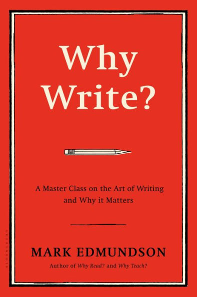 Why Write?: A Master Class on the Art of Writing and it Matters