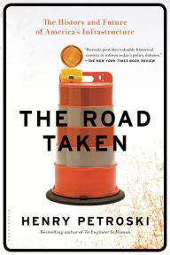 Title: The Road Taken: The History and Future of America's Infrastructure, Author: Henry Petroski