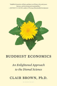 Title: Buddhist Economics: An Enlightened Approach to the Dismal Science, Author: Clair Brown