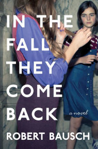 Title: In the Fall They Come Back, Author: Robert Bausch