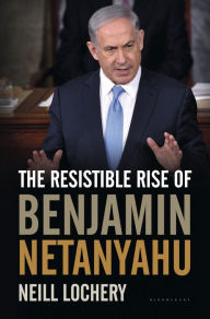 Title: The Resistible Rise of Benjamin Netanyahu, Author: Neill Lochery