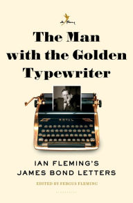 Title: The Man with the Golden Typewriter: Ian Fleming's James Bond Letters, Author: Ian Fleming