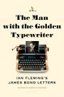 The Man with the Golden Typewriter: Ian Fleming's James Bond Letters