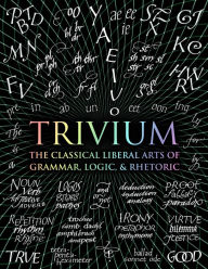 Title: Trivium: The Classical Liberal Arts of Grammar, Logic, & Rhetoric, Author: John Michell