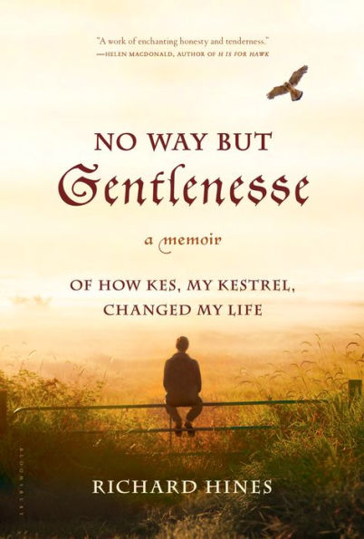 No Way But Gentlenesse: A Memoir of How Kes, My Kestrel, Changed My Life