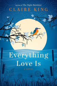 Title: Everything Love Is, Author: Claire King