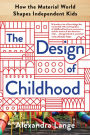 The Design of Childhood: How the Material World Shapes Independent Kids