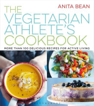 Title: The Vegetarian Athlete's Cookbook: More Than 100 Delicious Recipes for Active Living, Author: Anita Bean
