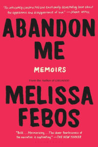 Title: Abandon Me: Memoirs, Author: Melissa Febos