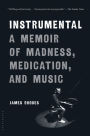 Instrumental: A Memoir of Madness, Medication, and Music