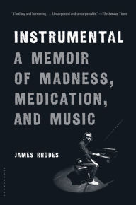 Title: Instrumental: A Memoir of Madness, Medication, and Music, Author: James Rhodes