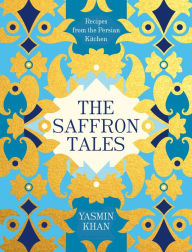 Title: The Saffron Tales: Recipes from the Persian Kitchen, Author: Yasmin Khan